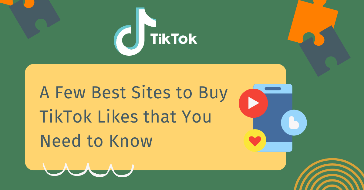 A Few Best Sites to Buy TikTok Likes that You Need to Know