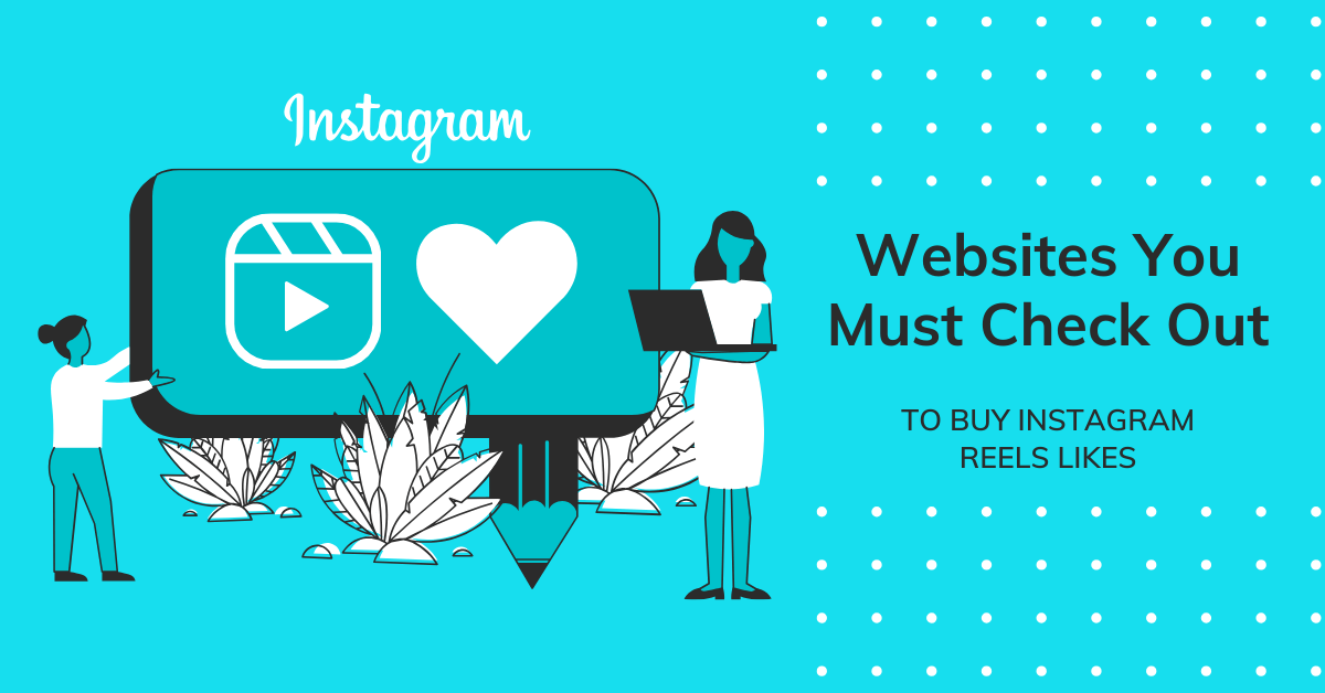 Websites You Must Check Out to Buy Instagram Reels Likes